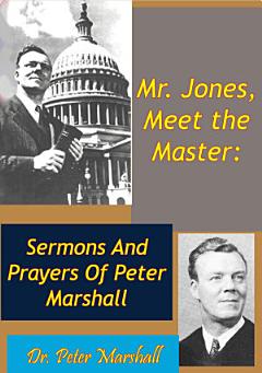 Mr. Jones, Meet the Master: Sermons And Prayers Of Peter Marshall