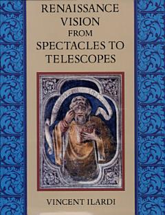 Renaissance Vision from Spectacles to Telescopes