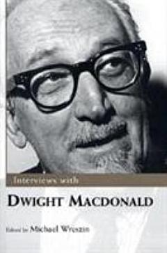 Interviews with Dwight Macdonald