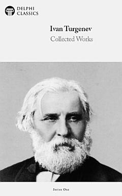 Delphi Collected Works of Ivan Turgenev (Illustrated)