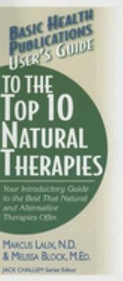 User\'s Guide to the Top 10 Natural Therapies