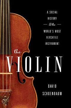 The Violin: A Social History of the World\'s Most Versatile Instrument