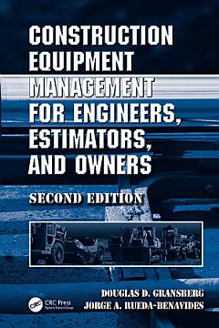 Construction Equipment Management for Engineers, Estimators, and Owners, Second Edition