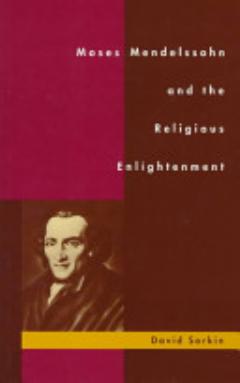 Moses Mendelssohn and the Religious Enlightenment