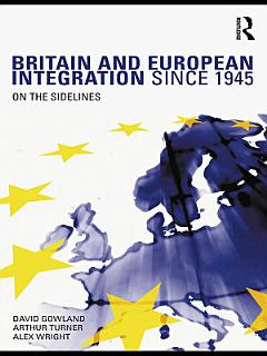 Britain and European Integration since 1945