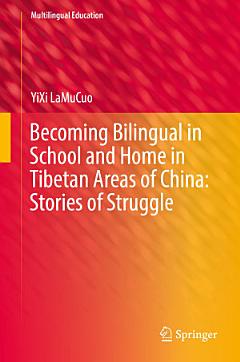 Becoming Bilingual in School and Home in Tibetan Areas of China: Stories of Struggle