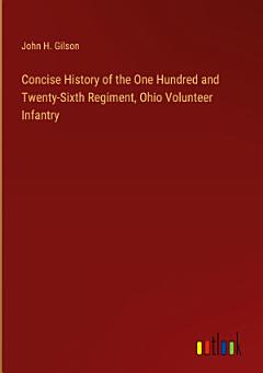 Concise History of the One Hundred and Twenty-Sixth Regiment, Ohio Volunteer Infantry