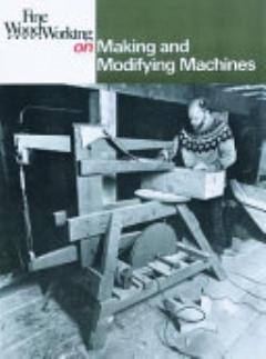 Fine Woodworking on Making and Modifying Machines