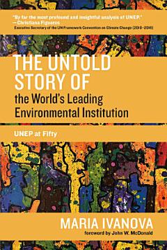 The Untold Story of the World\'s Leading Environmental Institution