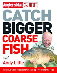 Angler\'s Mail Guide: Catch Bigger Coarse Fish