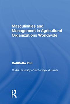 Masculinities and Management in Agricultural Organizations Worldwide