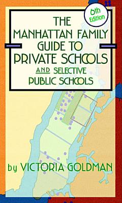 Manhattan Family Guide to Private Schools and Selective Public Schools, 6th Edition