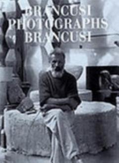 Brancusi Photographs Brancusi