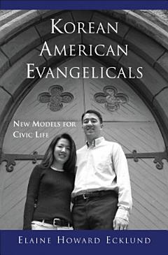 Korean American Evangelicals New Models for Civic Life