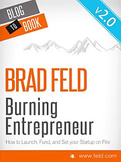 Brad Feld\'s Burning Entrepreneur - How to Launch, Fund, and Set Your Start-Up On Fire!