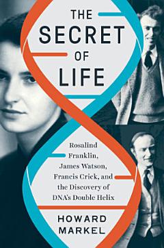 The Secret of Life: Rosalind Franklin, James Watson, Francis Crick, and the Discovery of DNA\'s Double Helix