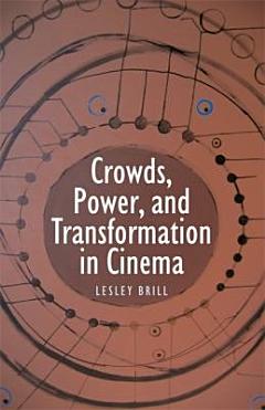 Crowds, Power, and Transformation in Cinema