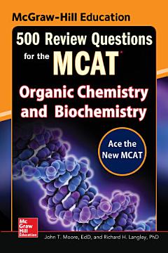 McGraw-Hill Education 500 Review Questions for the MCAT: Organic Chemistry and Biochemistry