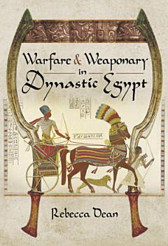 Warfare & Weaponry in Dynastic Egypt