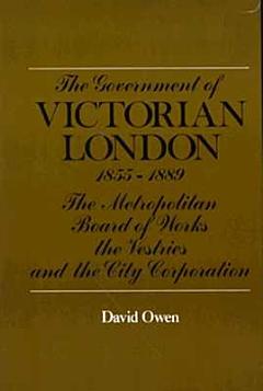 The Government of Victorian London, 1855-1889