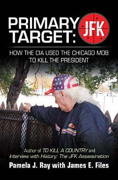 Primary Target: Jfk – How the Cia Used the Chicago Mob to Kill the President