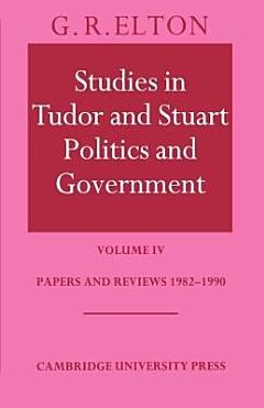 Studies in Tudor and Stuart Politics and Government: Volume 4, Papers and Reviews 1982-1990