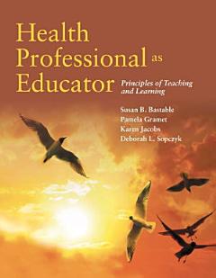 Health Professional as Educator: Principles of Teaching and Learning