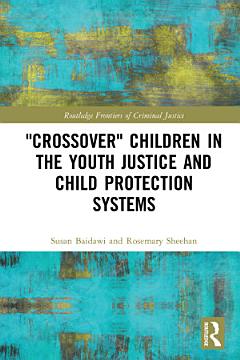 \'Crossover\' Children in the Youth Justice and Child Protection Systems