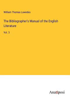 The Bibliographer\'s Manual of the English Literature