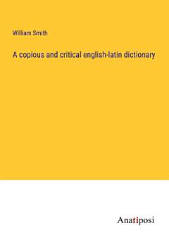 A copious and critical english-latin dictionary