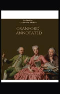 The CRANFORD by ELIZABETH CLEGHORN GASKELL Annotated