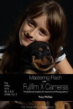 Mastering Flash With Fujifilm X Cameras (B&W Edition)