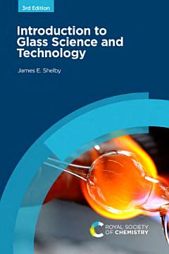 Introduction to Glass Science and Technology, 3rd Edition