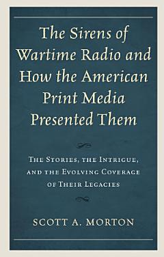 The Sirens of Wartime Radio and How the American Print Media Presented Them