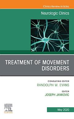 Treatment of Movement Disorders, An Issue of Neurologic Clinics