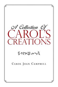 A Collection of Carol’s Creations