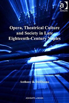 Opera, Theatrical Culture and Society in Late Eighteenth-Century Naples