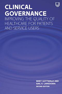 Clinical Governance: Improving the Quality of Healthcare for Patients and Service Users