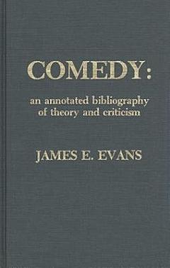 Comedy, an Annotated Bibliography of Theory and Criticism