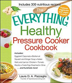 The Everything Healthy Pressure Cooker Cookbook