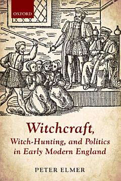 Witchcraft, Witch-hunting, and Politics in Early Modern England