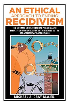 An Ethical Approach to Ending Recidivism