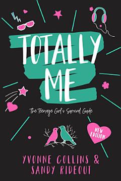 Totally Me: The Teenage Girl\'s Survival Guide