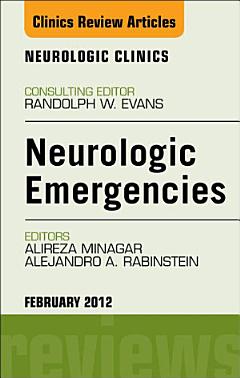 Neurologic Emergencies, An Issue of Neurologic Clinics - E-Book