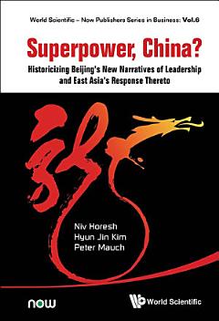 Superpower, China? Historicizing Beijing\'s New Narratives Of Leadership And East Asia\'s Response Thereto