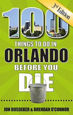 100 Things to Do in Orlando Before You Die, 3rd Edition