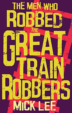 The Men Who Robbed The Great Train Robbers