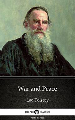 War and Peace by Leo Tolstoy - Delphi Classics (Illustrated)