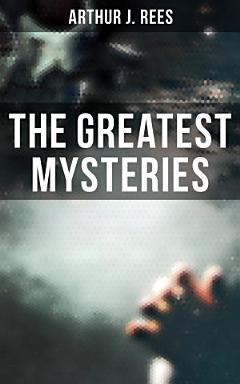 The Greatest Mysteries of Arthur J. Rees