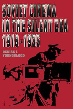 Soviet Cinema in the Silent Era, 1918–1935